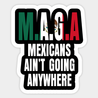 Mexicans ain't going anywhere Sticker